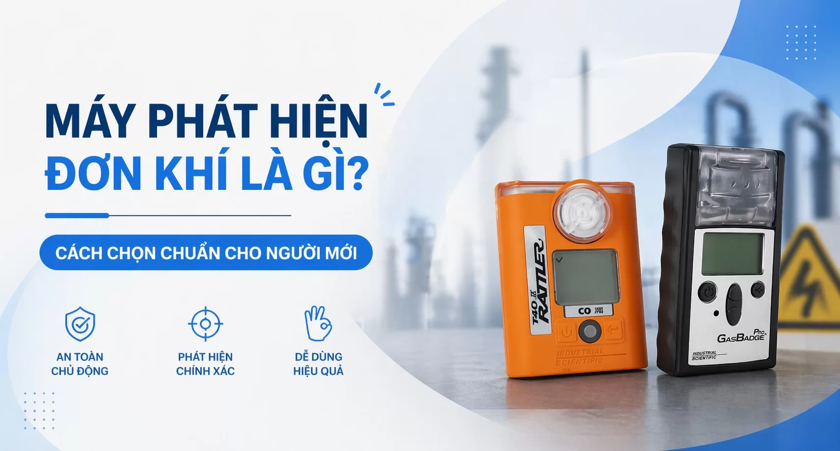 Máy Phát Hiện Đơn Khí Là Gì? Cách Chọn Chuẩn Cho Người Mới