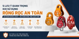 5 Lưu Ý Quan Trọng Khi Sử Dụng Ròng Rọc An Toàn - Ưu Tiên Hàng Đầu Trong Mọi Công Việc Nâng Hạ