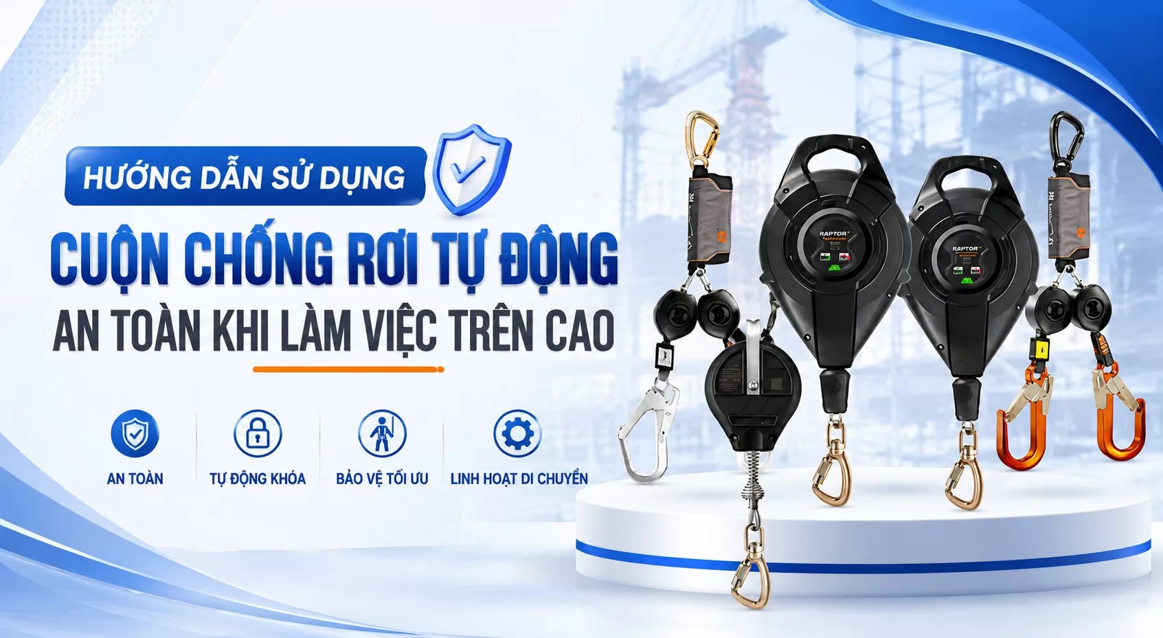 Hướng Dẫn Sử Dụng Cuộn Chống Rơi Tự Động An Toàn Khi Làm Việc Trên Cao