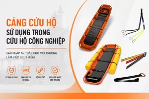 Cáng Cứu Hộ Trong Công Nghiệp – Giải Pháp Vận Chuyển Nạn Nhân An Toàn Trong Môi Trường Nguy Hiểm