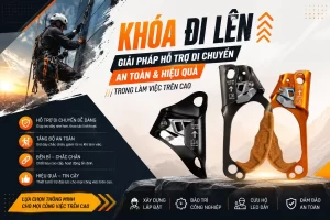 Khóa Đi Lên – Giải Pháp Hỗ Trợ Di Chuyển An Toàn Và Hiệu Quả Trong Làm Việc Trên Cao.