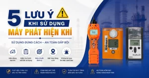 Top 5 Những Lưu Ý Quan Trọng Khi Sử Dụng Máy Phát Hiện Khí