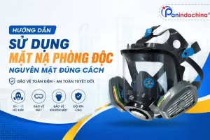 Hướng Dẫn Sử Dụng Mặt Nạ Phòng Độc Nguyên Mặt Đúng Cách