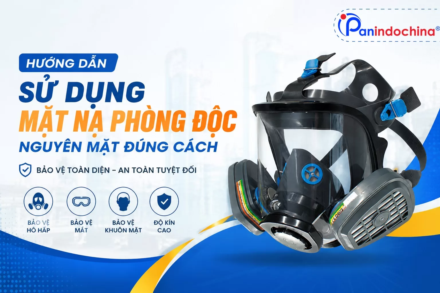 Hướng Dẫn Sử Dụng Mặt Nạ Phòng Độc Nguyên Mặt Đúng Cách