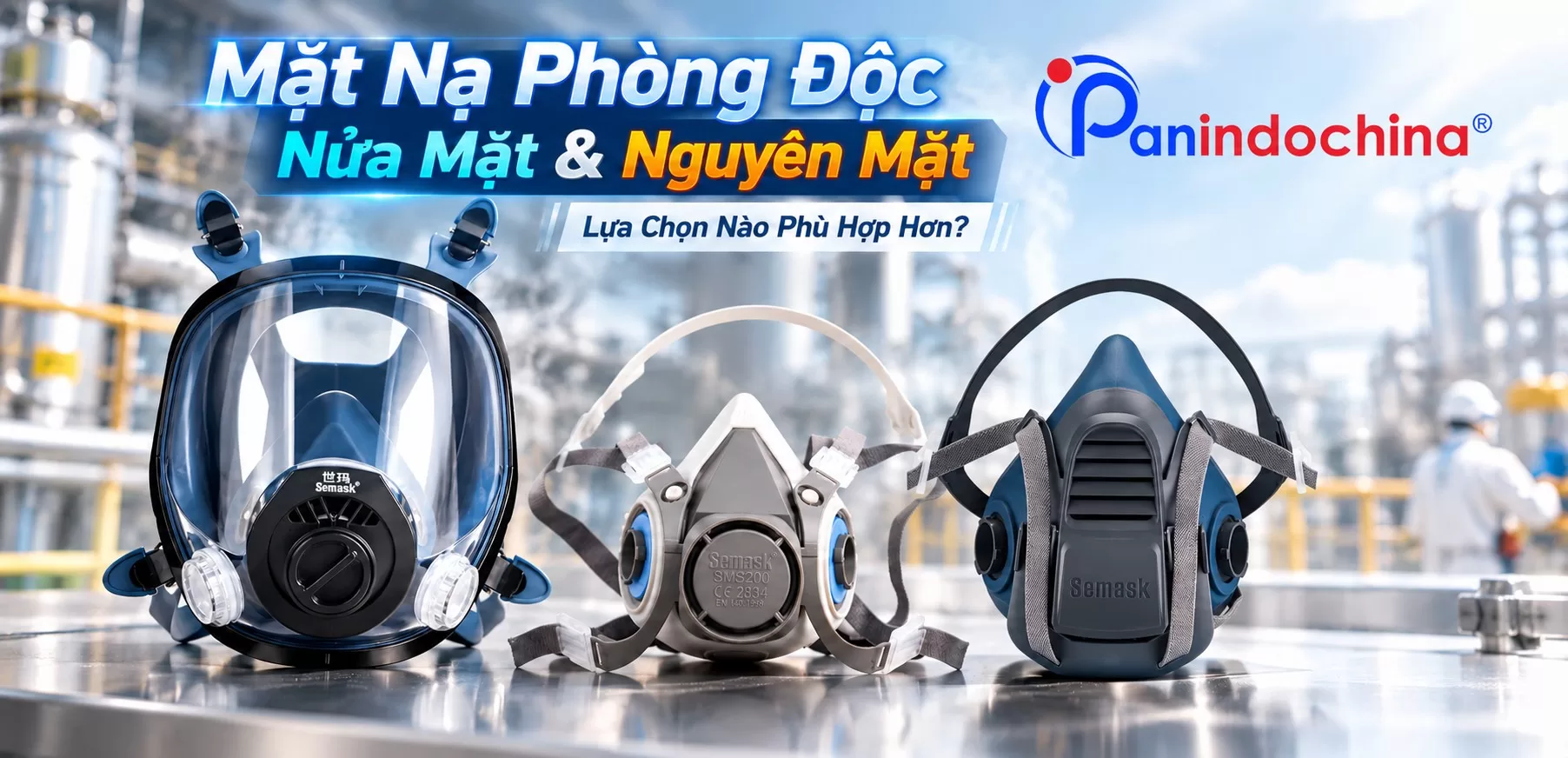 Mặt Nạ Phòng Độc Nửa Mặt Và Mặt Nạ Phòng Độc Nguyên Mặt: Lựa Chọn Nào Phù Hợp Hơn?